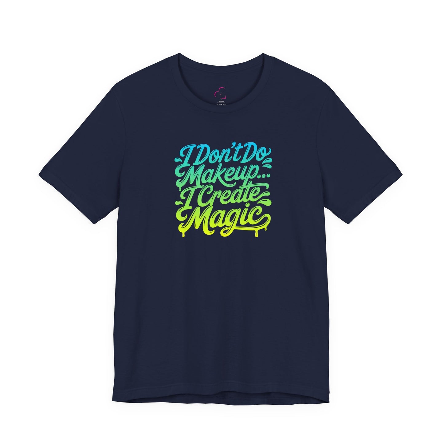 I don't do make up I create magic T-shirt