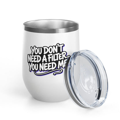 You don't need a filter you need me Tumbler