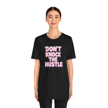 Don't knock the hustle T-shirt