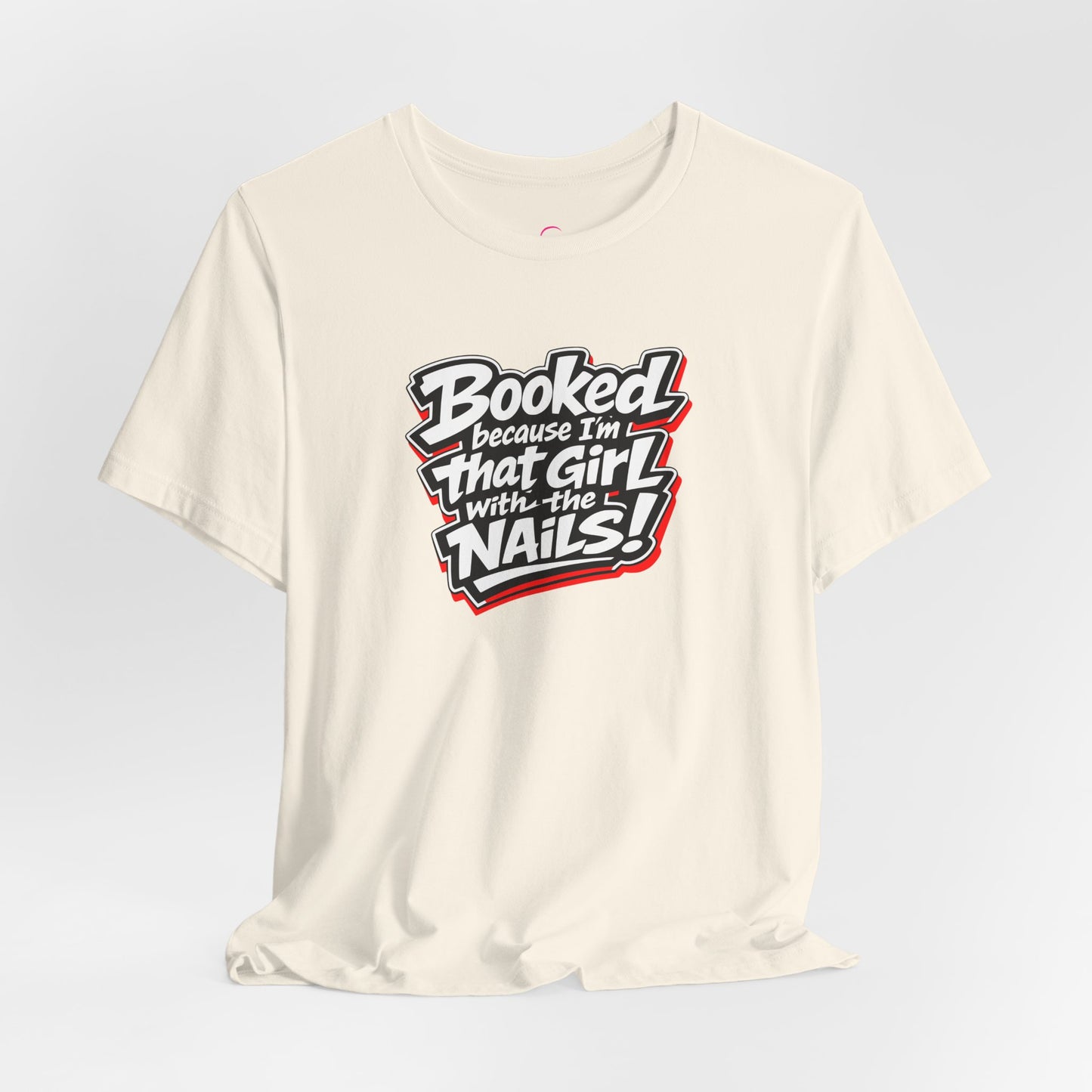 Booked because I'm that girl with the nails T-shirt
