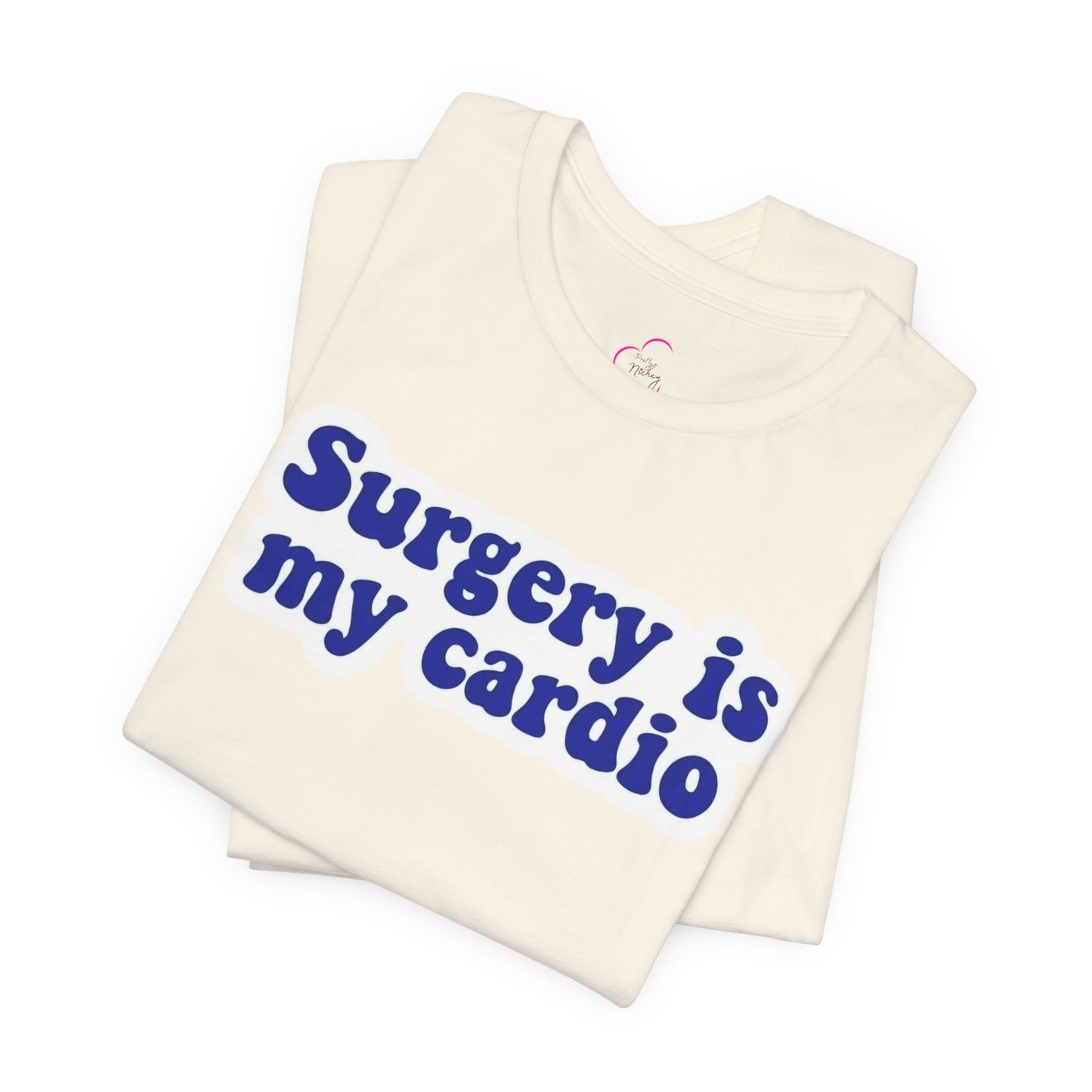 Surgery is my cardio T-shirt