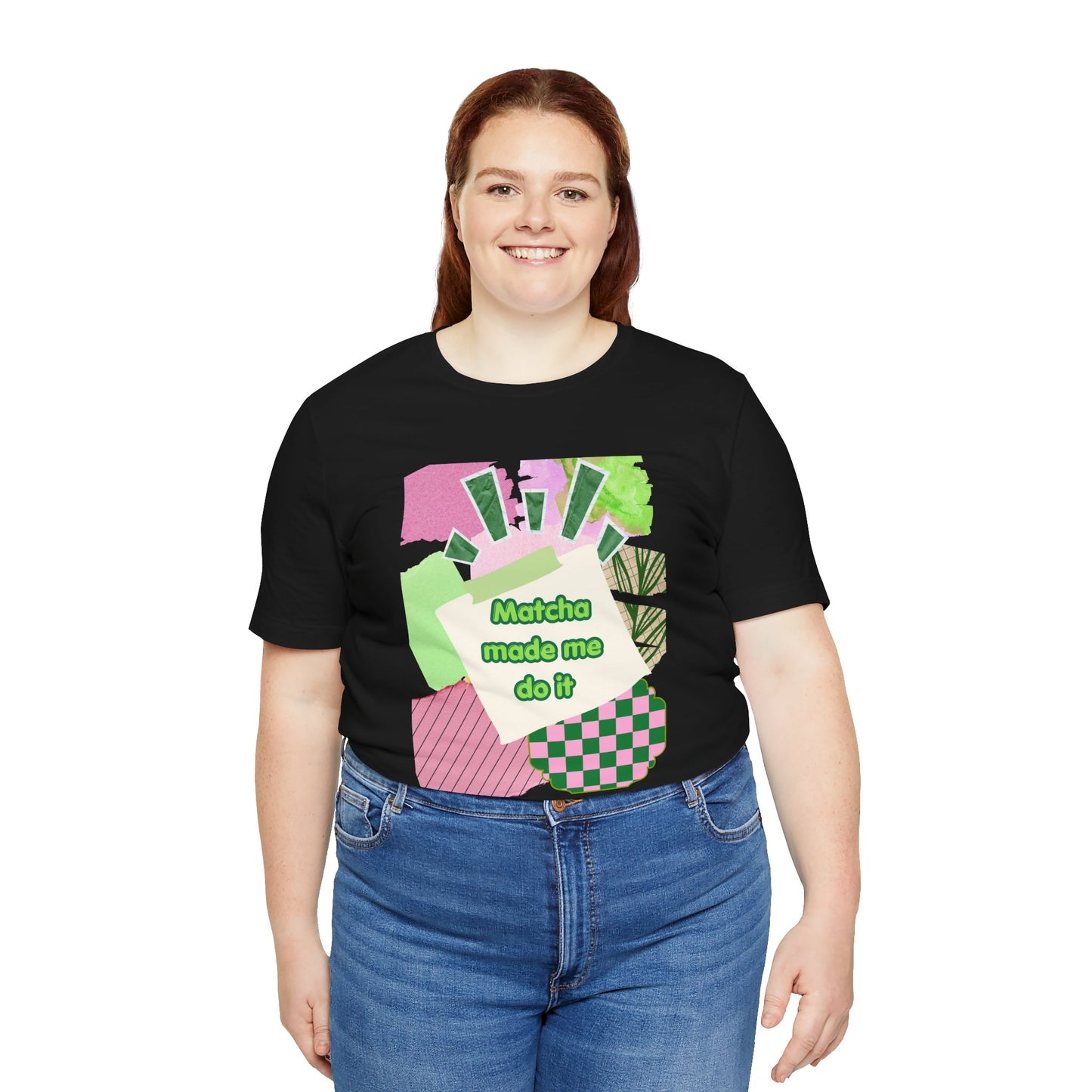 Matcha made me do it T-shirt