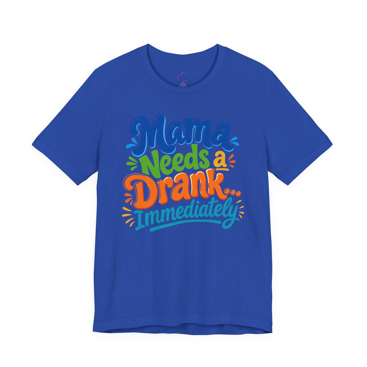 Mama needs a drank immediately T-shirt