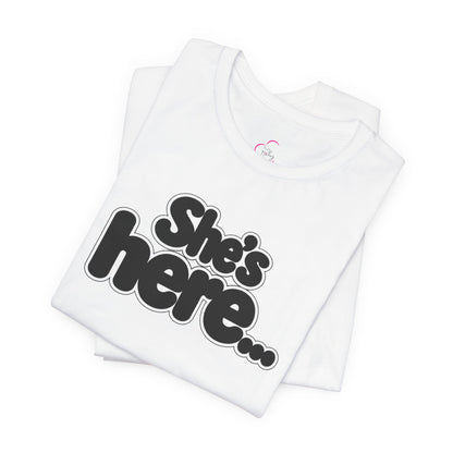 She's here T-shirt