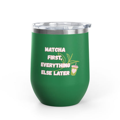 Matcha First Everything Else Later Wine Tumbler