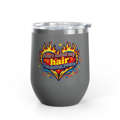 Don't mind my hair I'm doing yours Tumbler