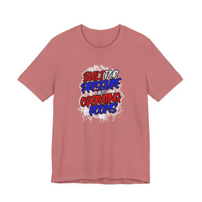 Built for pressure and operating rooms T-shirt