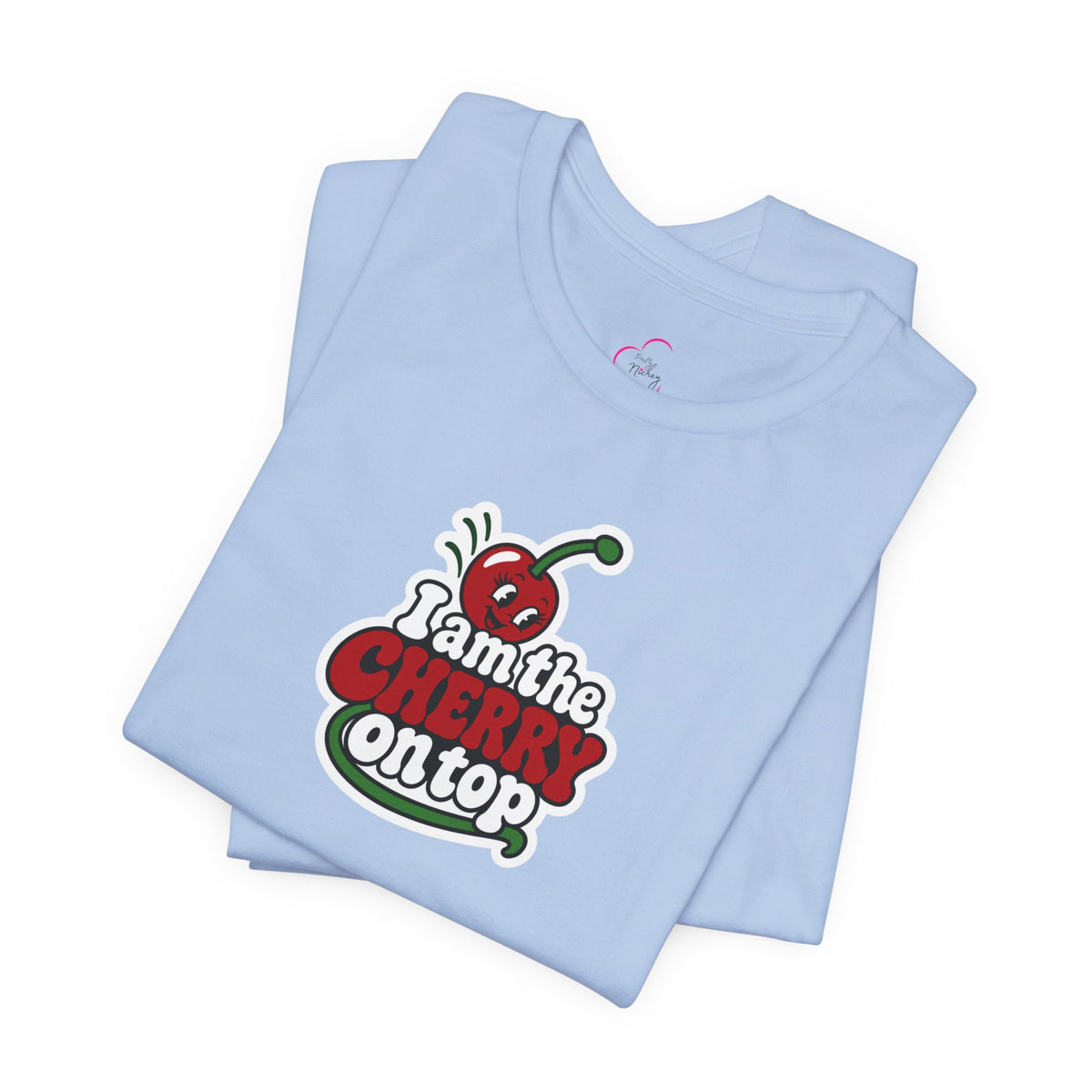 I am the cherry on top T-shirt