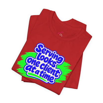Serving looks one client at a time T-shirt