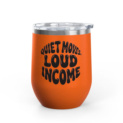 Quiet moves. Loud income Tumbler