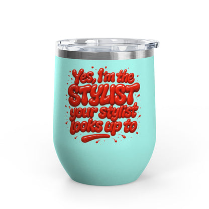 Yes, I'm the STYLIST your stylist looks up to Tumbler