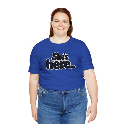 She's here T-shirt