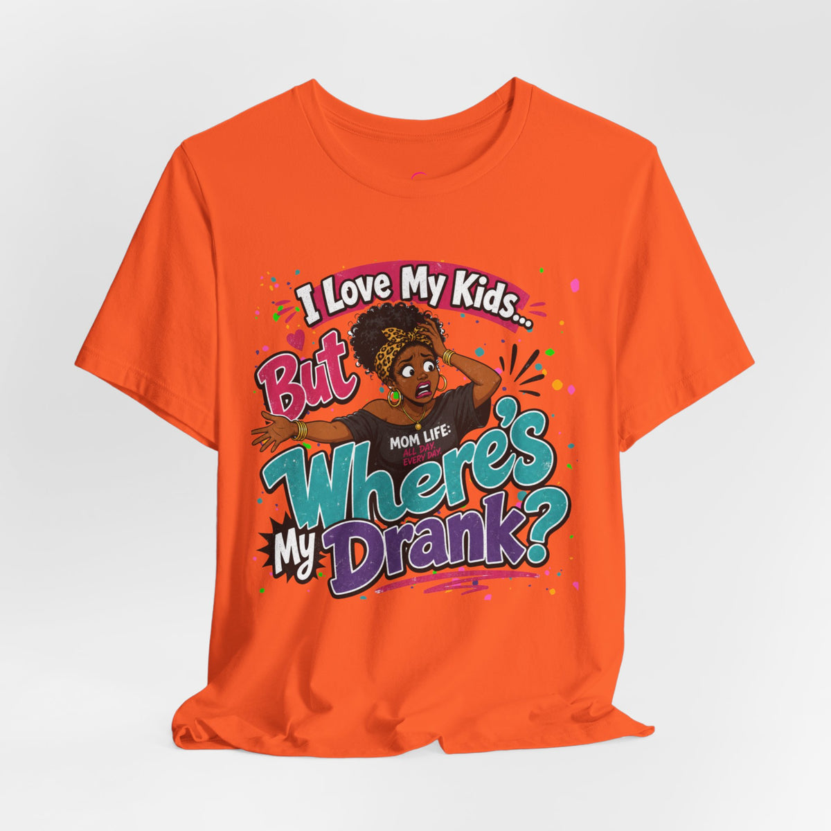 I love my kids but where's my drank? T-shirt