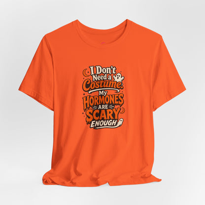 I don't need a costume. My hormones are scary enough T-shirt