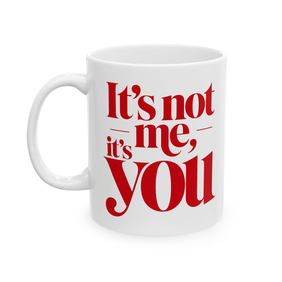 It's not me, it's you Mug