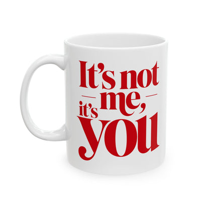 It's not me, it's you Mug