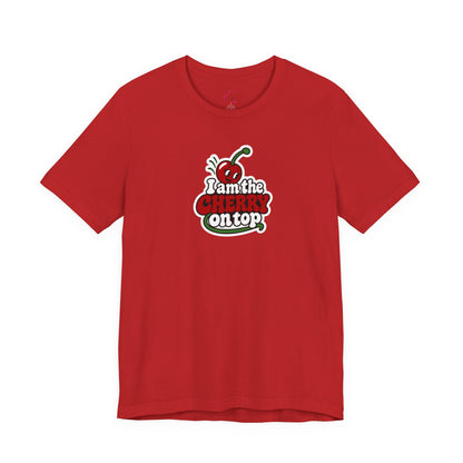 I am the cherry on top T-shirt