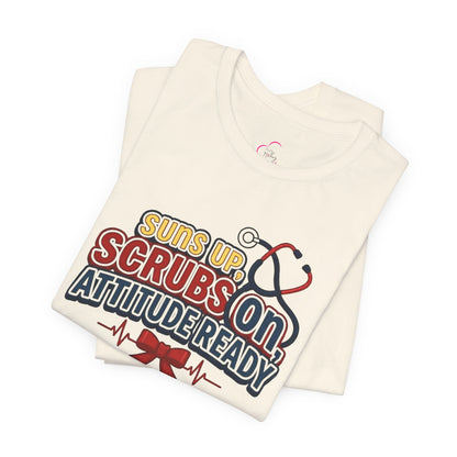 Suns up, scrubs on, attitude ready T-shirt