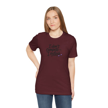 I don't compete I outlash T-shirt