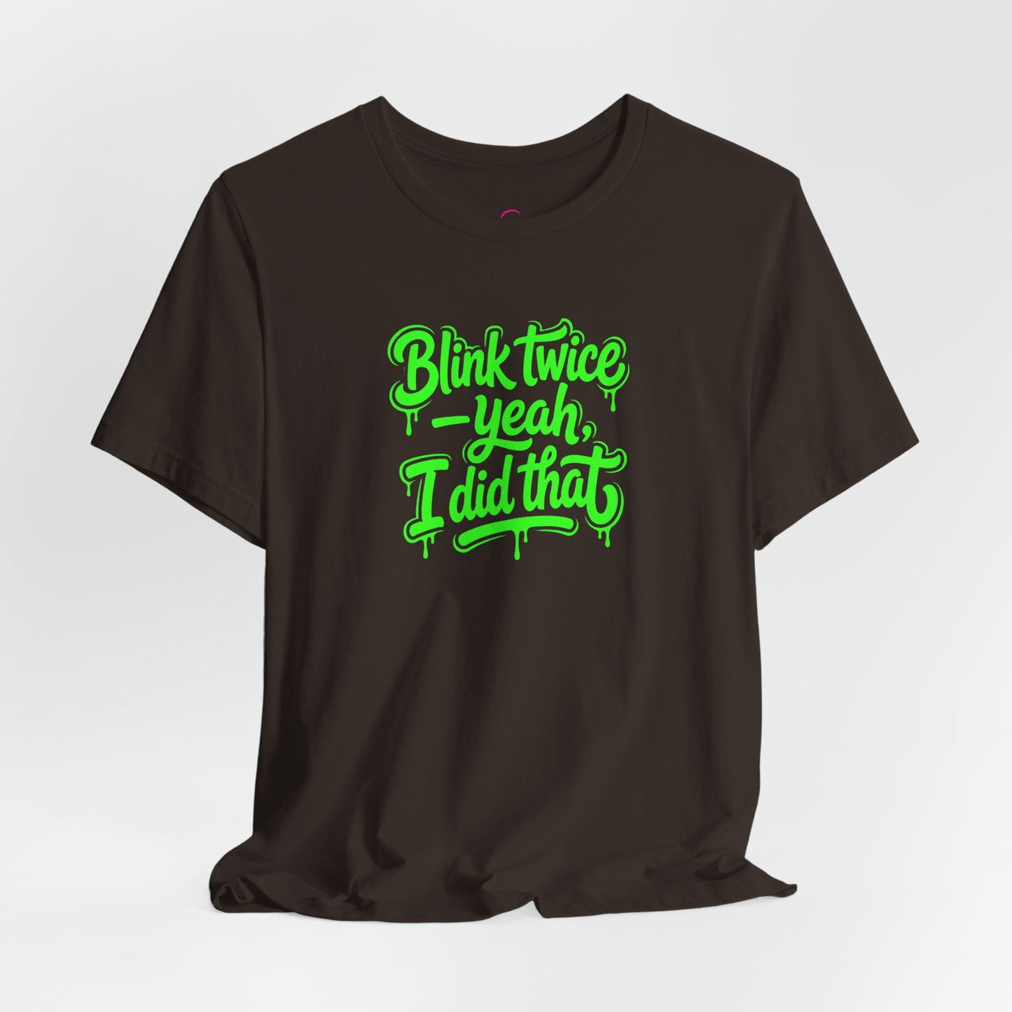 Blink twice yeah I did that T-shirt