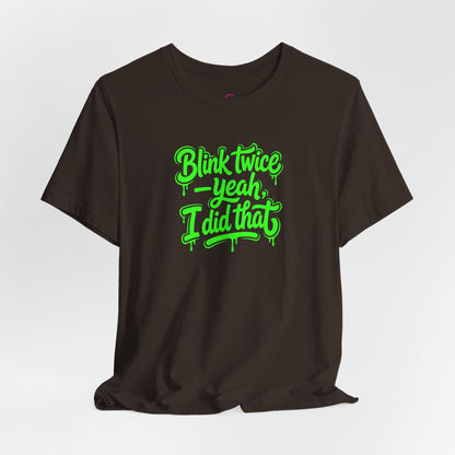 Blink twice yeah I did that T-shirt