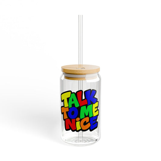 Talk to me nice Sipper Glass
