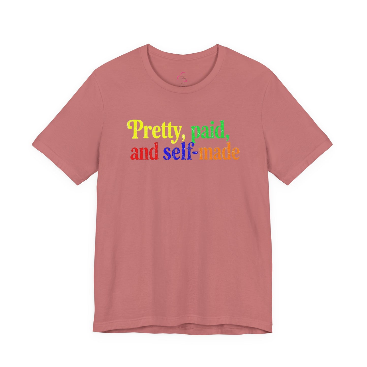Pretty, paid, and self-made T-shirt