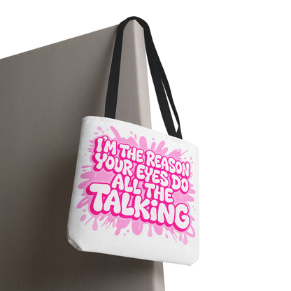 I'm the reason your eyes do all the talking Tote Bag