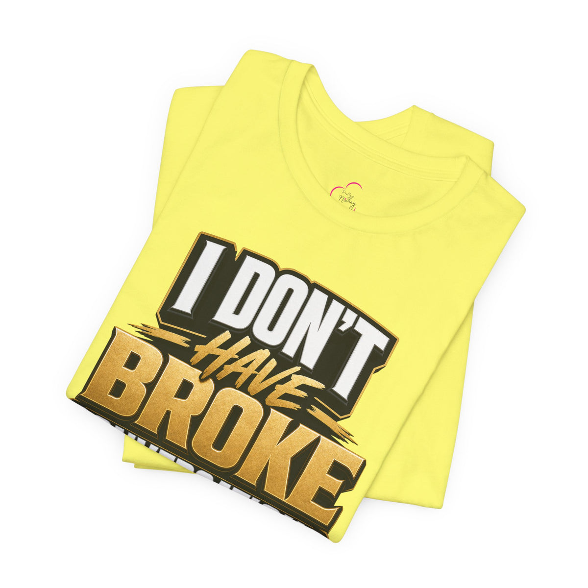 I don't have broke conversations T-shirt