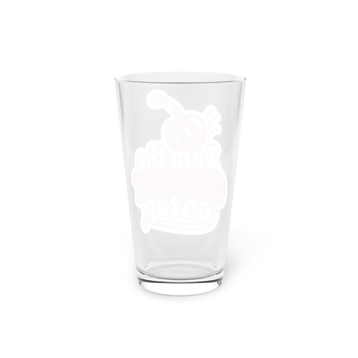 I am the cherry on top Beer Glass