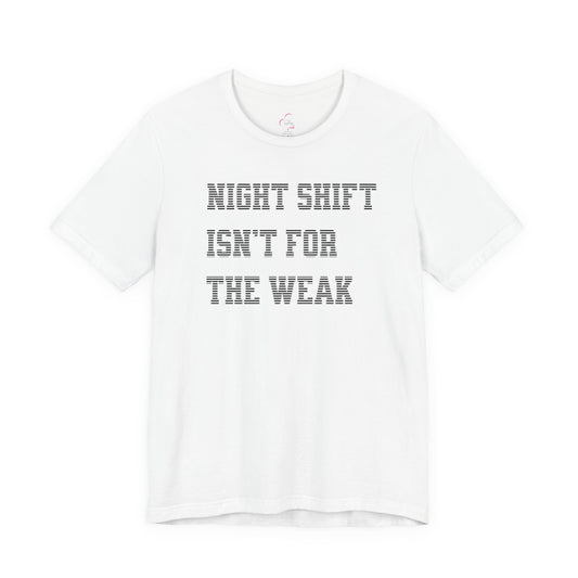 Night shift isn't for the weak T-shirt