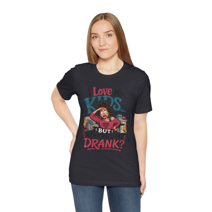 I love my kids but where's my drank? T-shirt