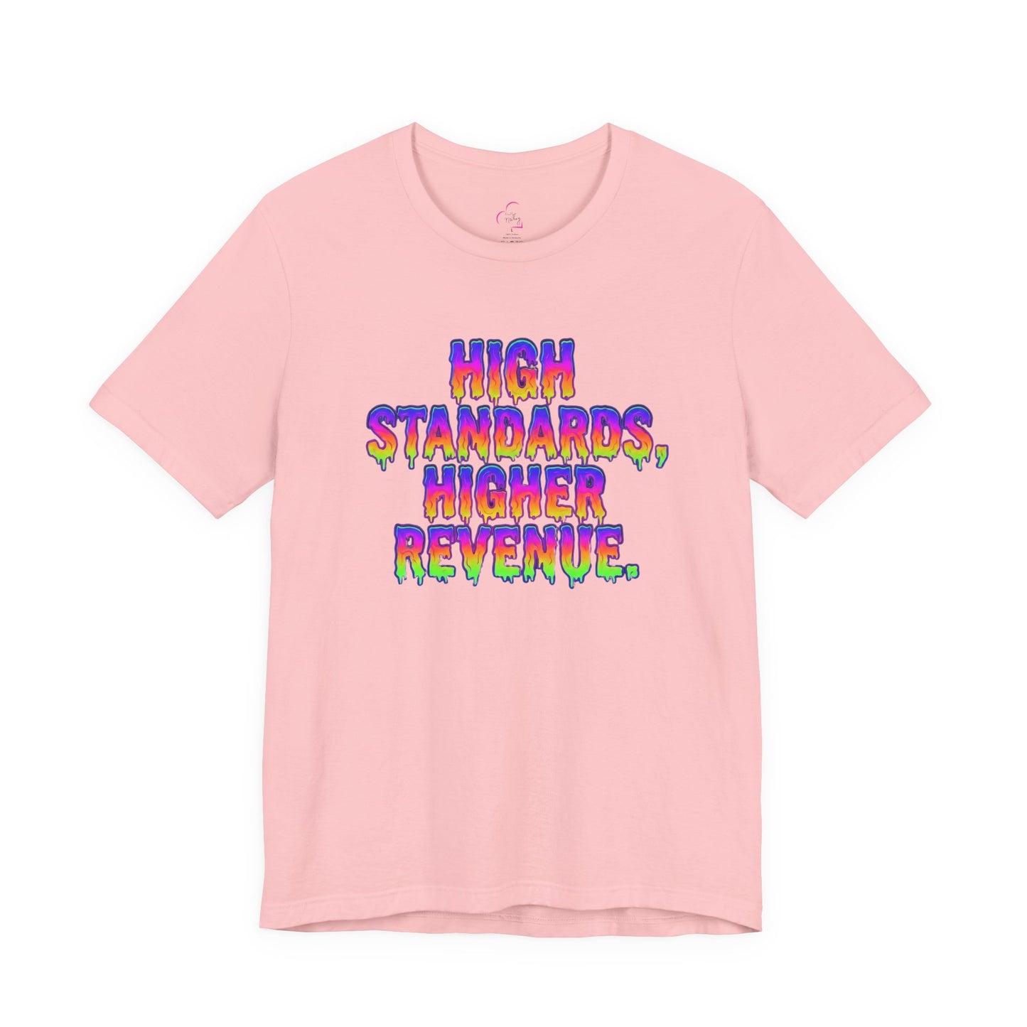 High standards, higher revenue. T-shirt