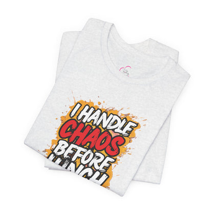 I handle chaos before lunch T-shirt
