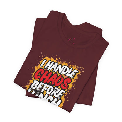 I handle chaos before lunch T-shirt