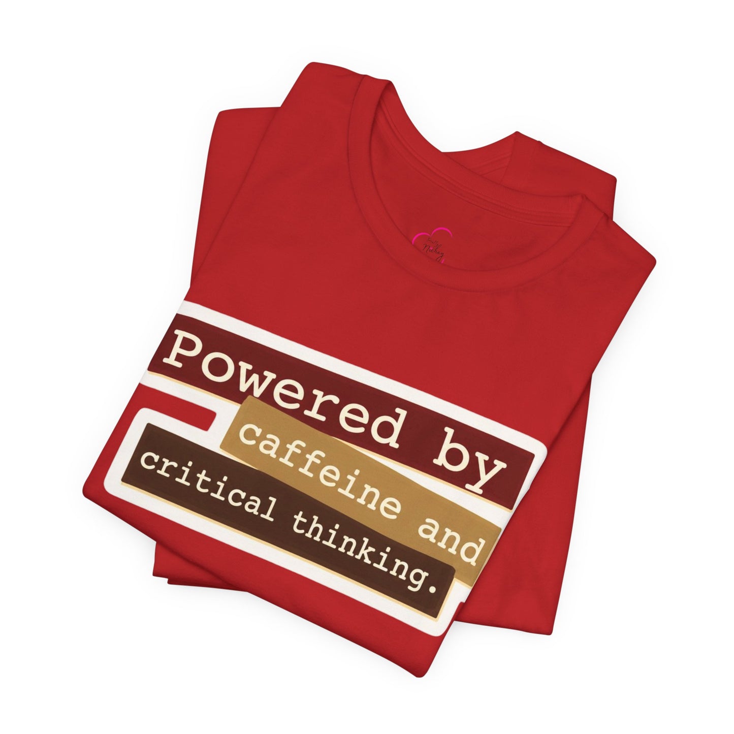 Powered by caffeine and critical thinking T-shirt