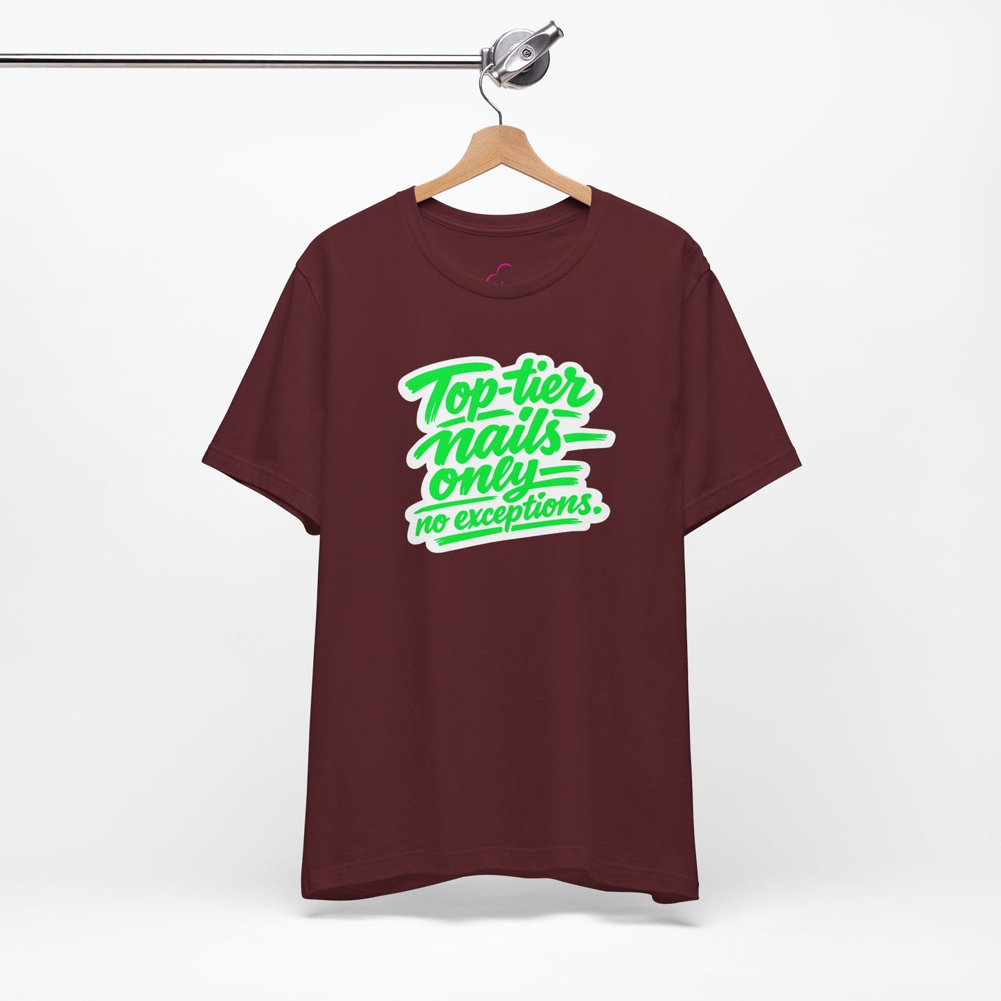 Top-tier nails only no exceptions T-shirt