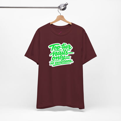 Top-tier nails only no exceptions T-shirt