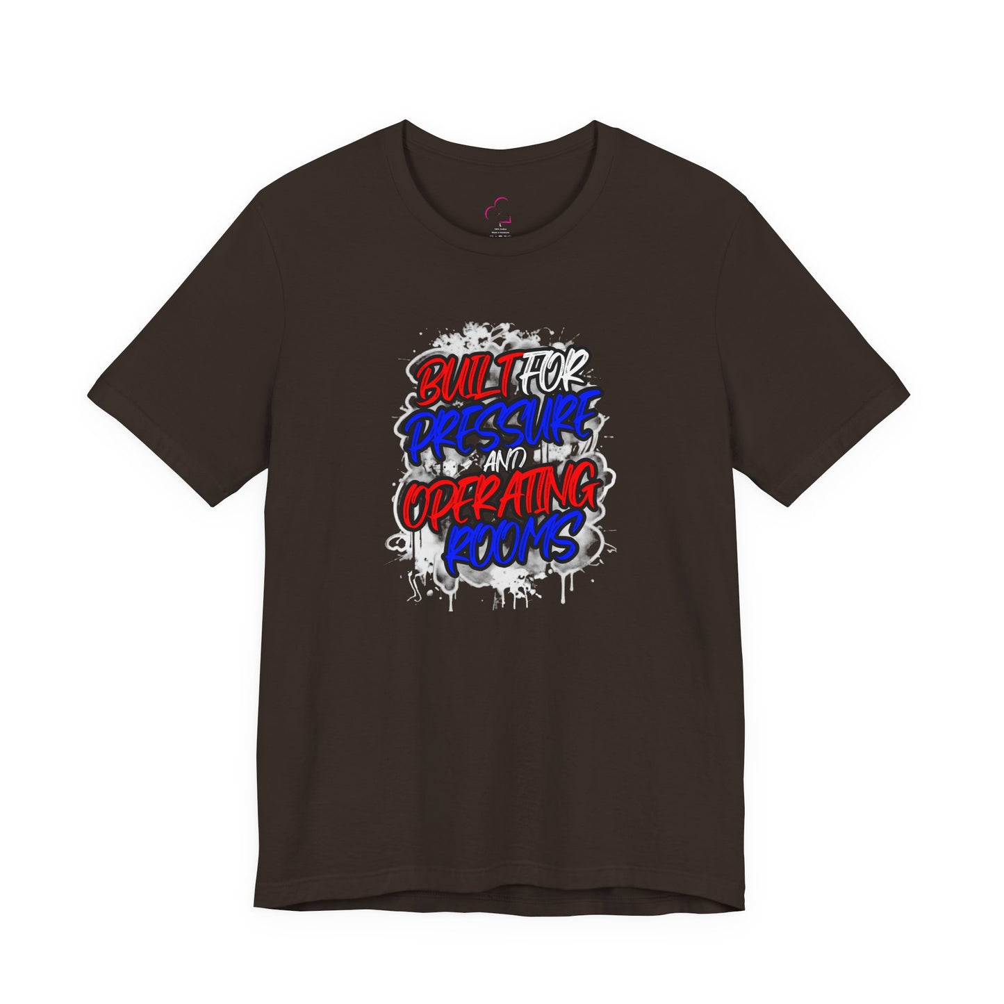 Built for pressure and operating rooms T-shirt