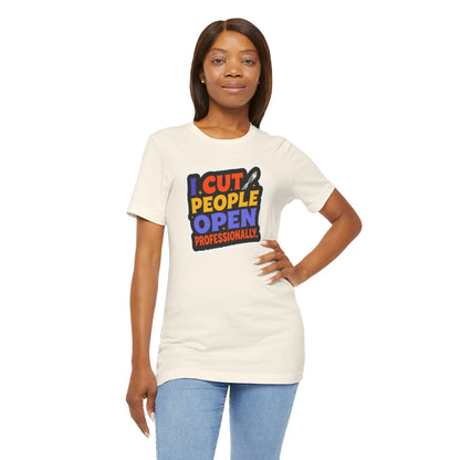 I cut people open professionally T-shirt
