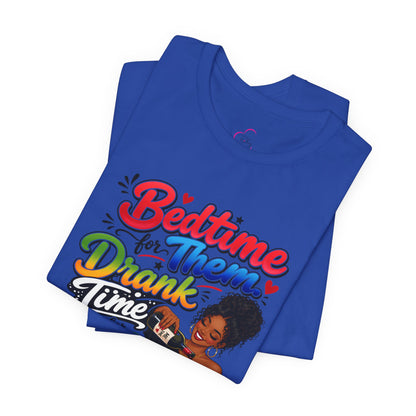 Bedtime for them. Drank time for me T-shirt