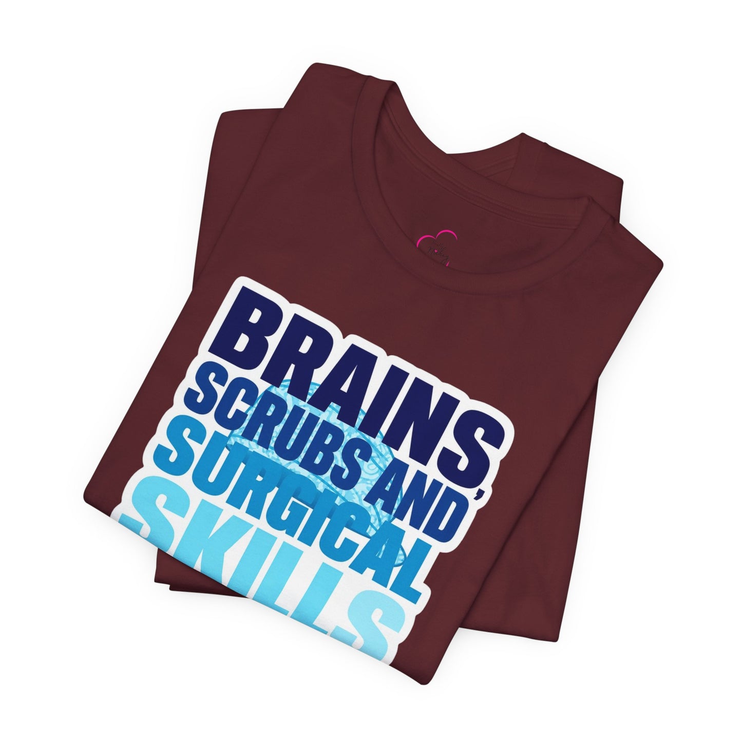 Brains, scrubs and surgical skills blue T-shirt