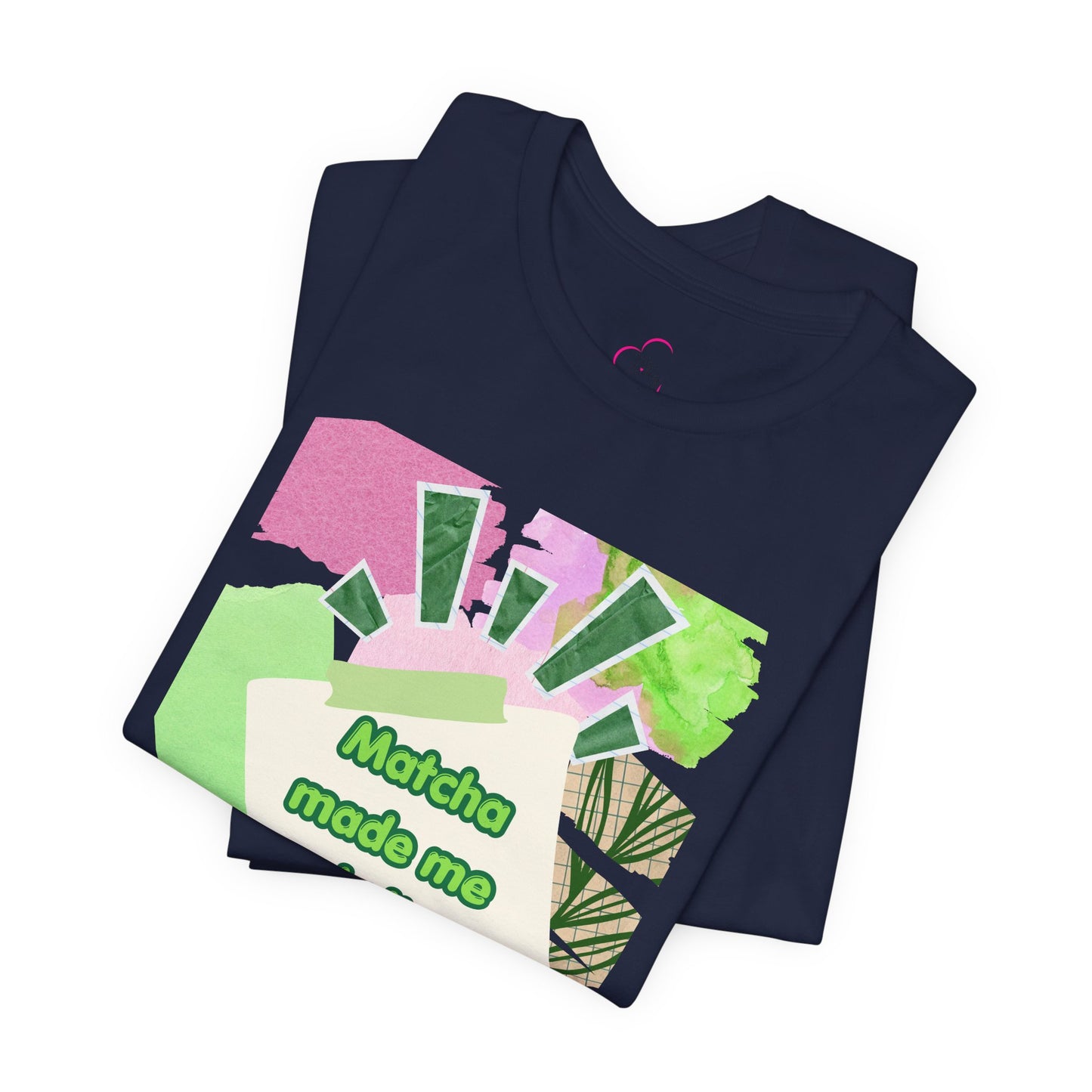Matcha made me do it T-shirt