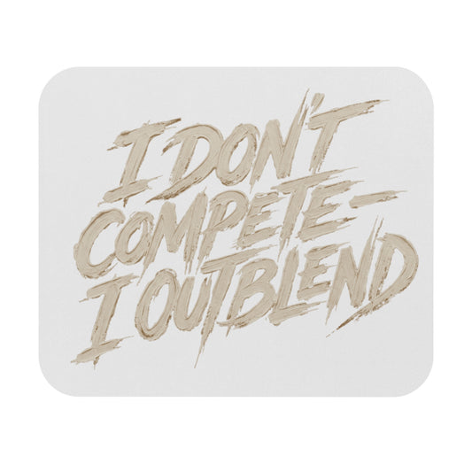 I don't compete I out blend Mouse Pad