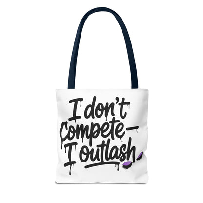 I don't compete I outlash Tote Bag