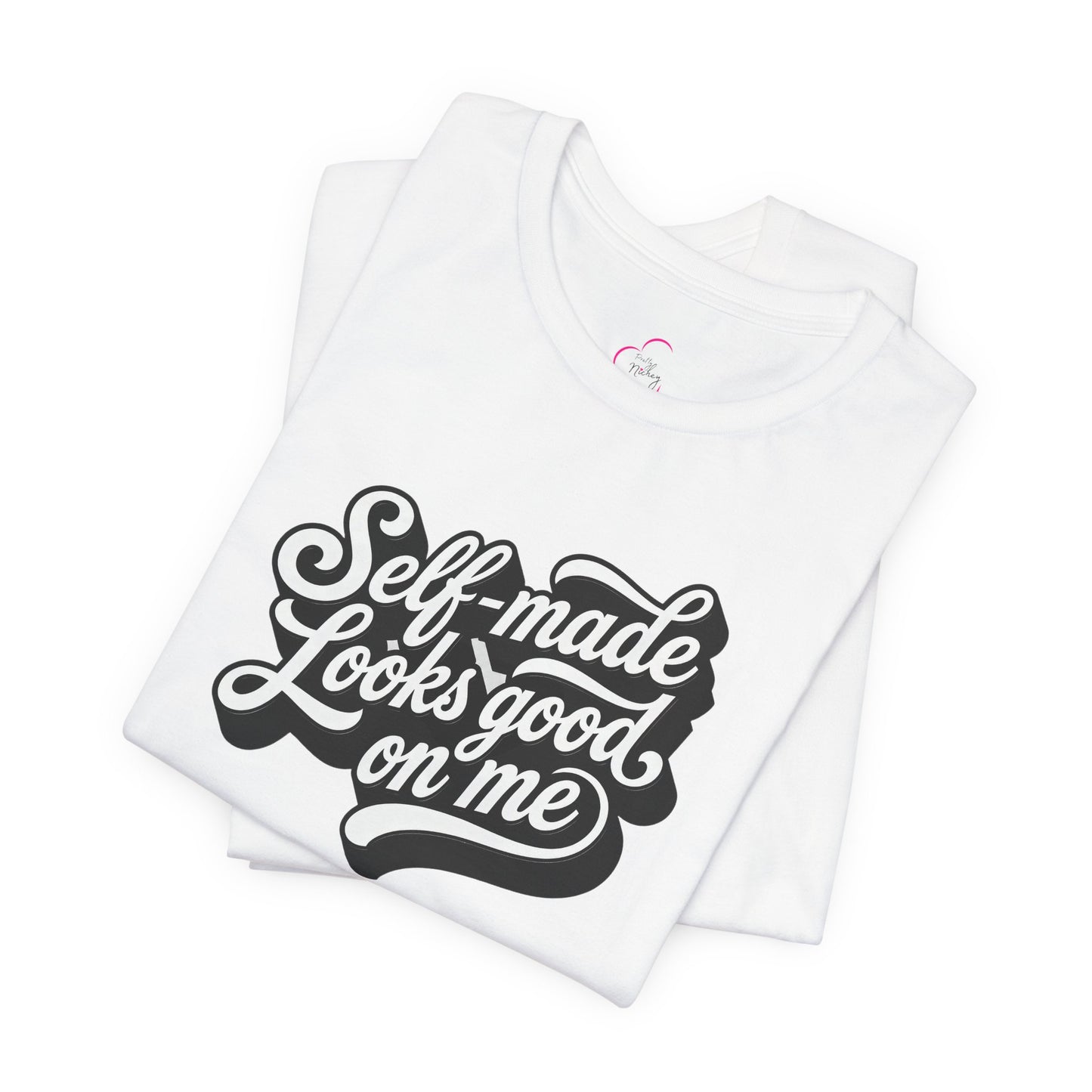 Self-made looks good on me T-shirt