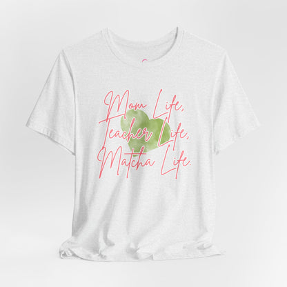 Mom Life Teacher Life Matcha Life T-Shirt