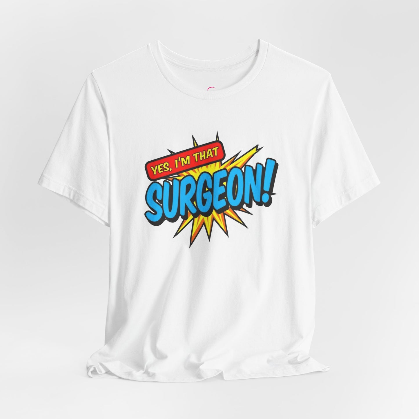 Yes, I'm that SURGEON T-shirt