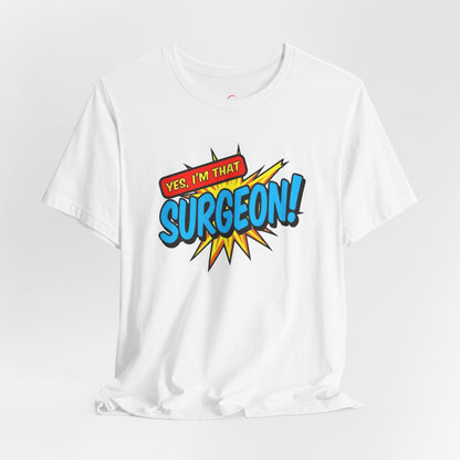 Yes, I'm that SURGEON T-shirt