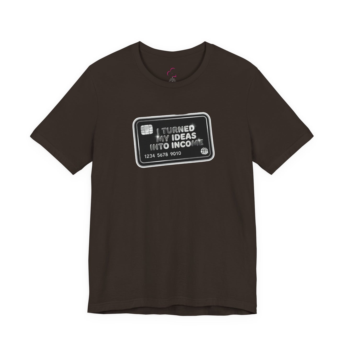 I turned my ideas into income T-shirt
